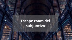 Lee más sobre el artículo Escape room del subjuntivo: «Los fantasmas de la biblioteca»
